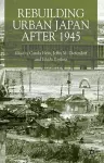 Rebuilding Urban Japan After 1945 cover