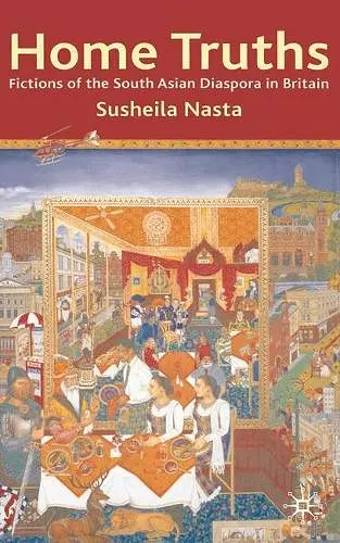 Home Truths: Fictions of the South Asian Diaspora in Britain cover