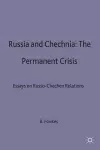 Russia and Chechnia: The Permanent Crisis cover