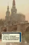 Catholic Germany from the Reformation to the Enlightenment cover