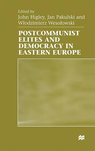 Postcommunist Elites and Democracy in Eastern Europe cover