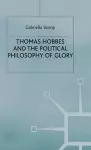 Thomas Hobbes and the Political Philosophy of Glory cover