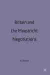 Britain and the Maastricht Negotiations cover