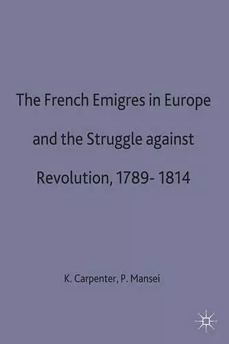 The French Emigres in Europe and the Struggle against Revolution, 1789-1814 cover