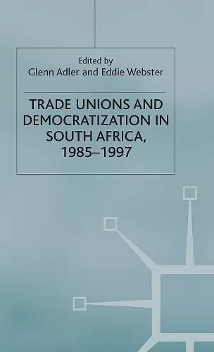 Trade Unions and Democratization in South Africa, 1985-97 cover