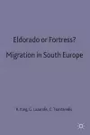 Eldorado or Fortress? Migration in Southern Europe cover