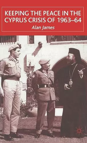 Keeping the Peace in the Cyprus Crisis of 1963–64 cover