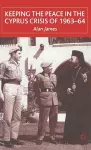 Keeping the Peace in the Cyprus Crisis of 1963–64 cover