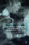 The French Experience from Republic to Monarchy, 1792-1824 cover