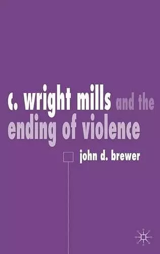 C. Wright Mills and the Ending of Violence cover