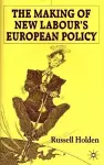 The Making of New Labour’s European Policy cover