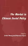 The Market in Chinese Social Policy cover