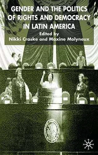 Gender and the Politics of Rights and Democracy in Latin America cover