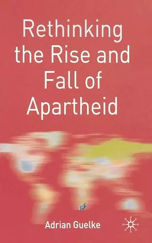 Rethinking the Rise and Fall of Apartheid cover