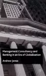 Management Consultancy and Banking in an Era of Globalization cover