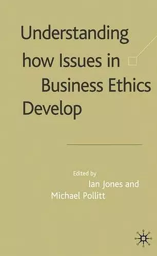Understanding How Issues in Business Ethics Develop cover