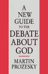 A New Guide to the Debate about God cover