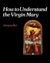 How to Understand the Virgin Mary cover