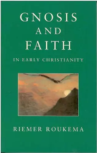 Gnosis and Faith in Early Christianity cover