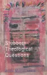 Stubborn Theological Questions cover