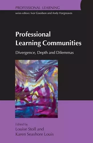 Professional Learning Communities: Divergence, Depth and Dilemmas cover