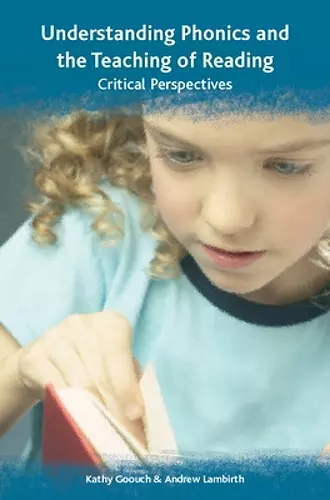 Understanding Phonics and the Teaching of Reading: A Critical Perspective cover