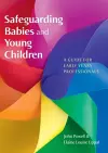 Safeguarding Babies and Young Children: A Guide for Early Years Professionals cover