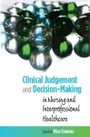 Clinical Judgement and Decision-Making in Nursing and Inter-professional Healthcare cover