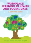 Workplace Learning in Health and Social Care: A Student's Guide cover