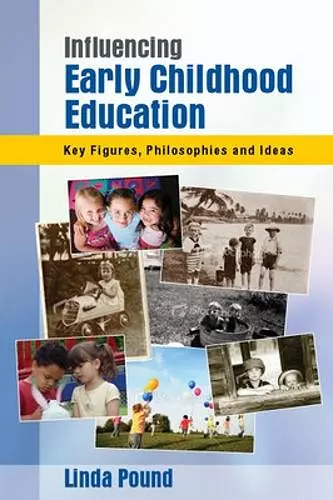 Influencing Early Childhood Education: Key Figures, Philosophies and Ideas cover