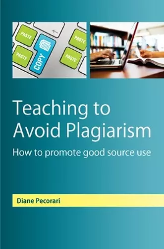 Teaching to Avoid Plagiarism: How to Promote Good Source Use cover