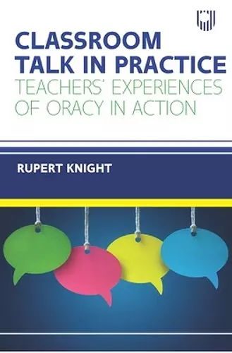 Classroom Talk in Practice: Teachers' Experiences of Oracy in Action cover