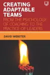 Creating Adaptable Teams: From the Psychology of Coaching to the Practice of Leaders cover