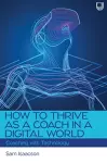 How to Thrive as a Coach in a Digital World: Coaching with Technology cover