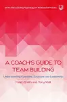 A Coach's Guide to Team Building: Understanding Functions, Structure and Leadership cover