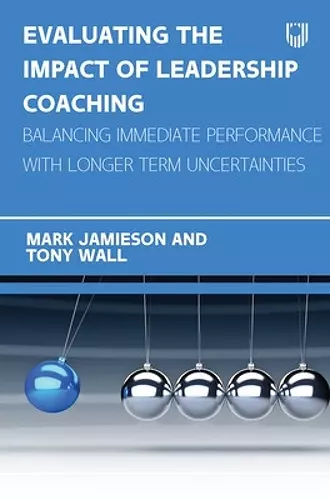 Evaluating the Impact of Leadership Coaching: Balancing Immediate Performance with Longer Term Uncertainties cover