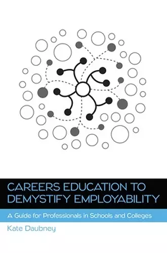 Careers Education to Demystify Employability: A Guide for Professionals in Schools and Colleges cover