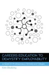 Careers Education to Demystify Employability: A Guide for Professionals in Schools and Colleges cover