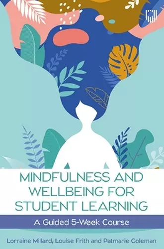 Mindfulness and Wellbeing for Student Learning: A Guided 5-Week Course cover