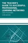 The Teacher's Guide to Successful Professional Learning Networks: Overcoming Challenges and Improving Student Outcomes cover