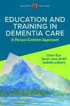Education and Training in Dementia Care: A Person-Centred Approach cover