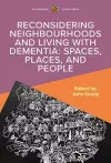 Reconsidering Neighbourhoods and Living with Dementia: Spaces, Places, and People cover
