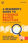 A Beginner's Guide to Evidence-Based Practice in Health and Social Care 4e cover