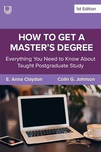 How to Get a Master's Degree: Everything You Need to Know About Taught Postgraduate Study cover
