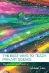 The Best Ways to Teach Primary Science: Research into Practice cover