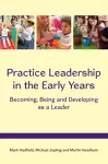 Practice Leadership in the Early Years: Becoming, Being and Developing as a Leader cover