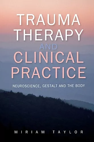 Trauma Therapy and Clinical Practice: Neuroscience, Gestalt and the Body cover