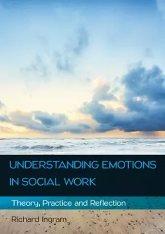 Understanding Emotions in Social Work: Theory, Practice and Reflection cover