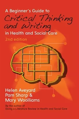 A Beginner's Guide to Critical Thinking and Writing in Health and Social Care cover