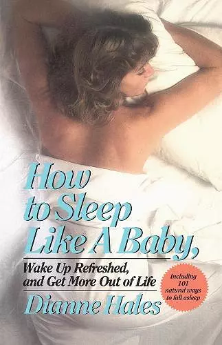 How to Sleep Like a Baby, Wake Up Refreshed, and Get More Out of Life cover